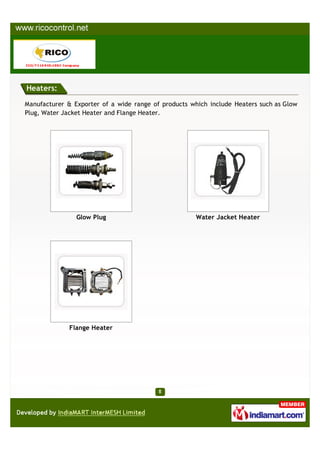 Heaters:

Manufacturer & Exporter of a wide range of products which include Heaters such as Glow
Plug, Water Jacket Heater and Flange Heater.




                Glow Plug                             Water Jacket Heater




              Flange Heater
 