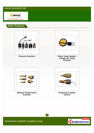 Other Products:




         Pressure Switches        Water Sump Heaters
                                   Canopy Air Temp
                                       Switches




        Bimetal Temperature       Temprature Safety
             Switches                 Control




                              9
 