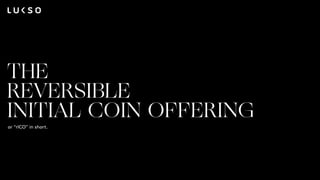 THE
REVERSIBLE
INITIAL COIN OFFERING
or “rICO” in short.
 