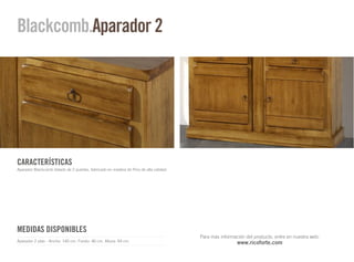 Blackcomb.Aparador 2




CARACTERÍSTICAS
Aparador Blackcomb dotado de 2 puertas, fabricado en madera de Pino de alta calidad.




MEDIDAS DISPONIBLES
                                                                                       Para más información del producto, entre en nuestra web:
Aparador 2 ptas - Ancho: 140 cm. Fondo: 46 cm. Altura: 94 cm.                                           www.ricoforte.com
 
