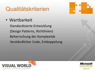 Qualitätskriterien
• Wartbarkeit
  Standardisierte Entwicklung
  (Design Patterns, Richtlinien)
  Beherrschung der Komplexität
  Verständlicher Code, Entkoppelung
 