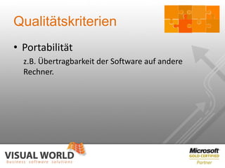 Qualitätskriterien
• Portabilität
  z.B. Übertragbarkeit der Software auf andere
  Rechner.
 
