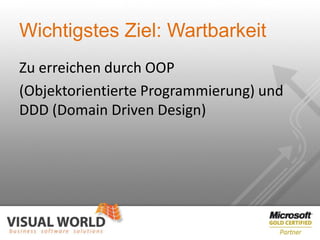 Wichtigstes Ziel: Wartbarkeit
Zu erreichen durch OOP
(Objektorientierte Programmierung) und
DDD (Domain Driven Design)
 