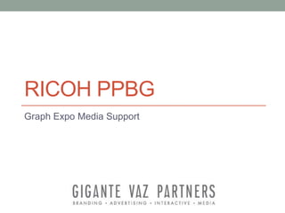 RICOH PPBG
Graph Expo Media Support
 