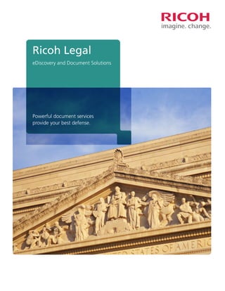 Ricoh Legal
eDiscovery and Document Solutions




Powerful document services
provide your best defense.
 