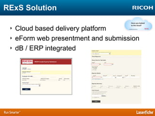 RExS Solution
‣ Cloud based delivery platform
‣ eForm web presentment and submission
‣ dB / ERP integrated

 