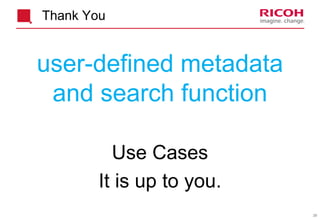 39
Thank You
user-defined metadata
and search function
Use Cases
It is up to you.
 