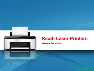 Ricoh Laser Printers
Viscom Technical
 