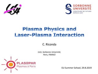 C. Riconda
LULI, Sorbonne Université,
Paris, FRANCE
ELI Summer School, 29.8.2019
 