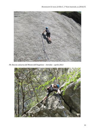 Riconoscere le rocce, di Elio C., 1^liceo musicale, a.s.2014/15.
11
Ph: Roccia calcarea del Monte dell’Angelone – Introbio – aprile 2013
 