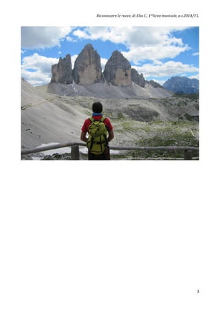 Riconoscere le rocce, di Elio C., 1^liceo musicale, a.s.2014/15.
3
 