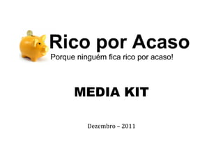  




                                    	
  
	
  
	
  
	
  
	
  
	
  



       MEDIA KIT
	
  

        Dezembro	
  –	
  2011	
  
 