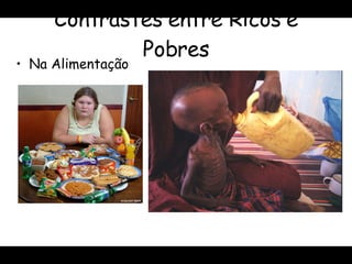 Contrastes entre Ricos e Pobres Na Alimentação 