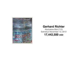 Gerhard Richter!
Abstraktes Bild (712)
Sotheby’s November 13, 2012
17,442,500 USD
 