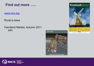 Find out more …..

www.rics.org

Rural e-news

Farmland Market, Autumn 2011
   edn.
 