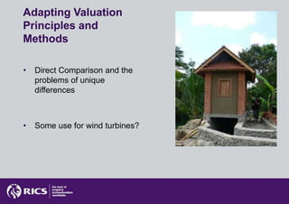 Adapting Valuation
Principles and
Methods

•   Direct Comparison and the
    problems of unique
    differences



•   Some use for wind turbines?
 