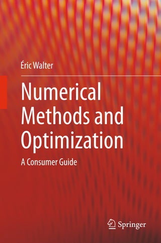 Numerical
Methods and
Optimization
ÉricWalter
A Consumer Guide
 
