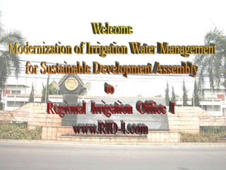 Welcome Modernization of Irrigation Water Management for Sustainable Development Assembly to  Regional  Irrigation  Office  I www.RID-1.com 