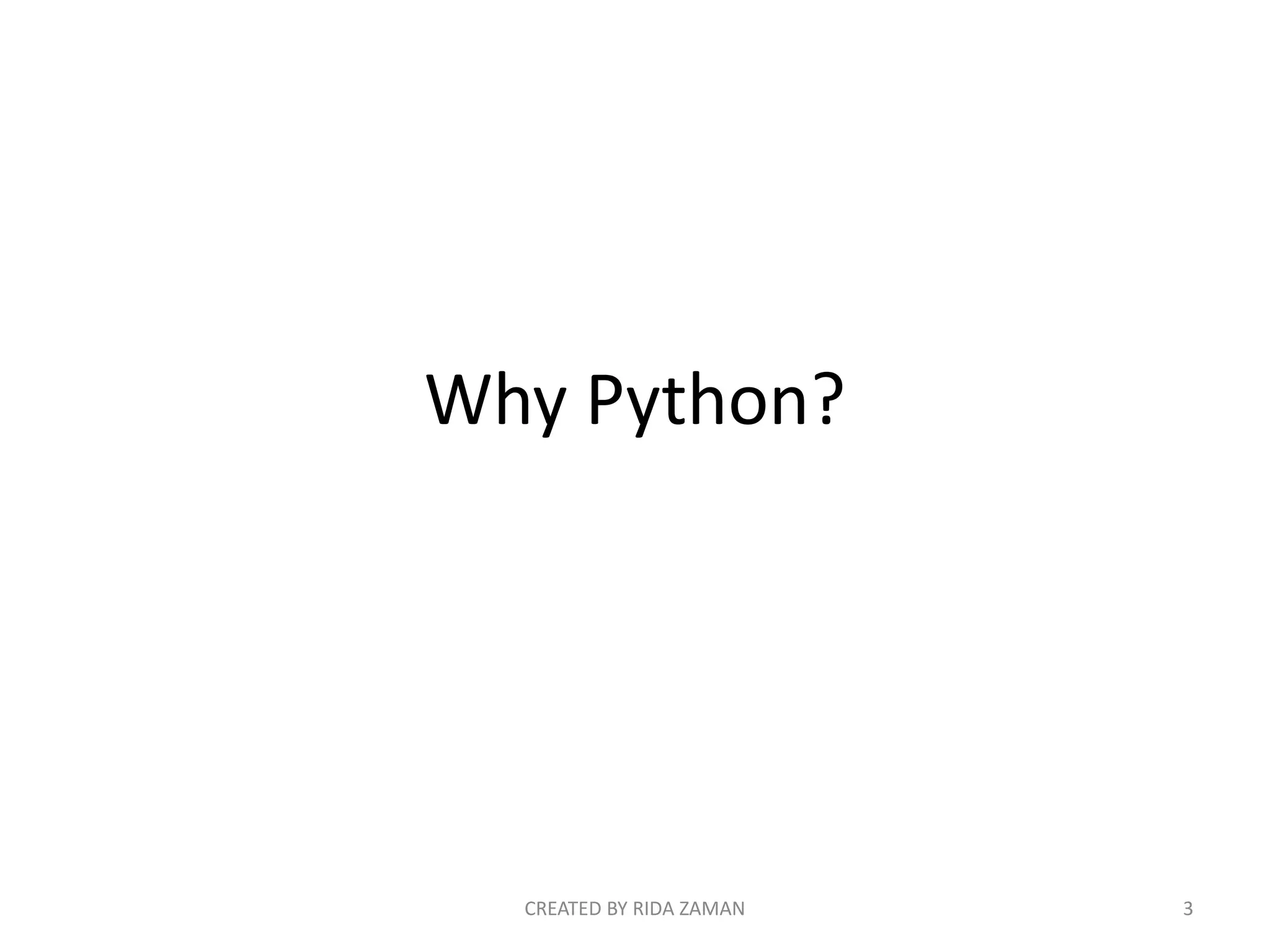 Why Python?
CREATED BY RIDA ZAMAN 3
 