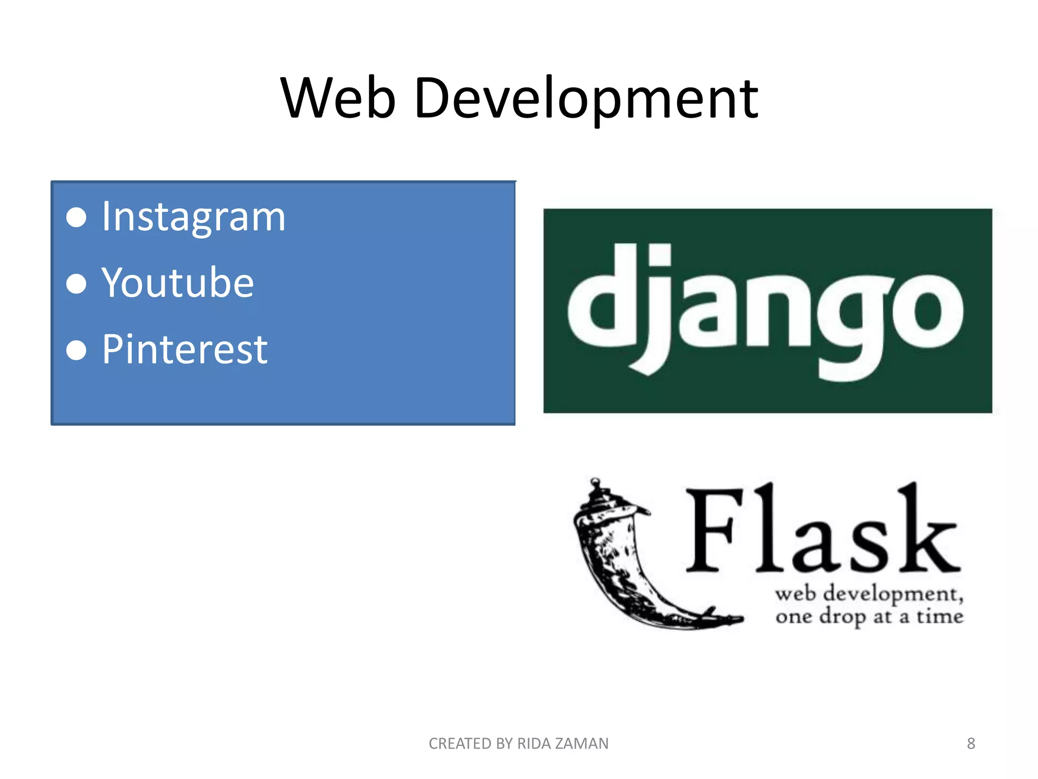 Web Development
● Instagram
● Youtube
● Pinterest
CREATED BY RIDA ZAMAN 8
 
