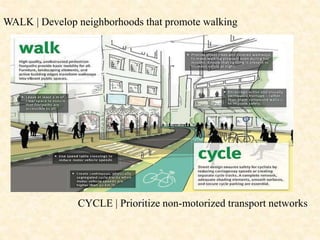 WALK | Develop neighborhoods that promote walking
CYCLE | Prioritize non-motorized transport networks
 
