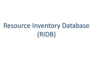 Resource Inventory Database
           (RIDB)
 