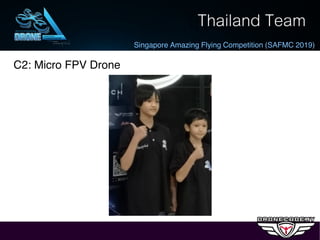Thailand Team
Singapore Amazing Flying Competition (SAFMC 2019)
C2: Micro FPV Drone
 