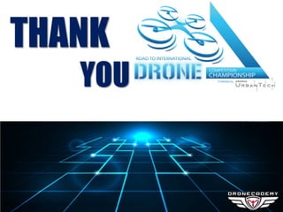 The image part with relationship ID
rId2 was not found in the file.
Road to International DRONE Competition Championship
THANK
YOU
 