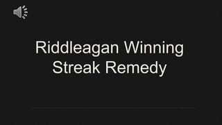Riddleagan Winning
Streak Remedy
 