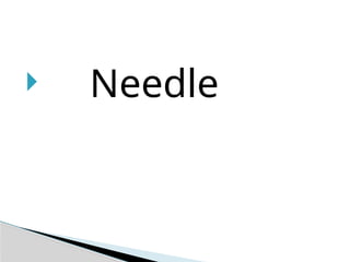  Needle
 