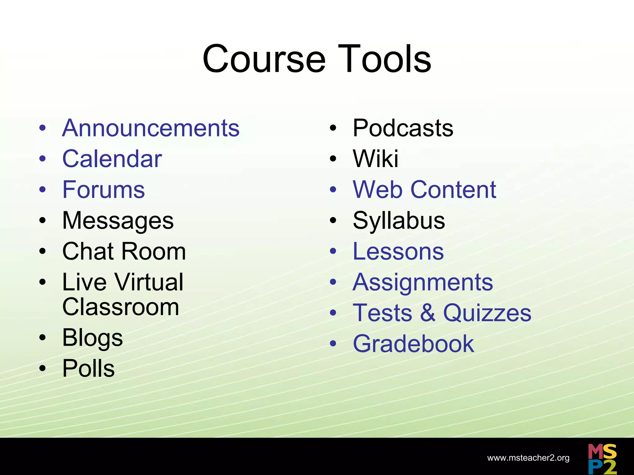 Course Tools Announcements Calendar Forums Messages Chat Room Live Virtual Classroom Blogs Polls Podcasts Wiki Web Content Syllabus Lessons Assignments Tests & Quizzes Gradebook
