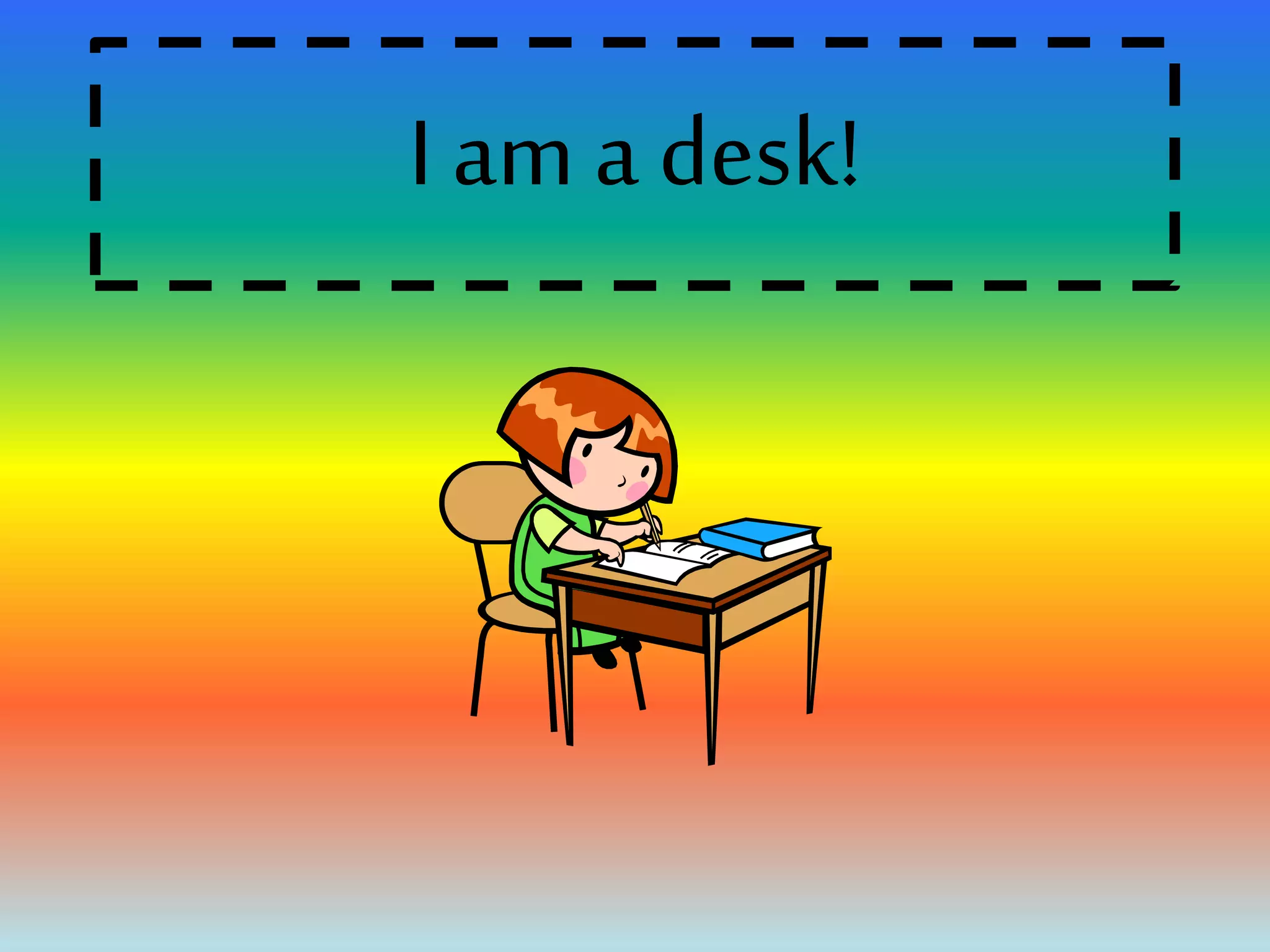 I am a desk!
 