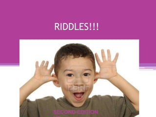 RIDDLES!!!
SECOND EDITION
 