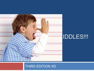 RIDDLES!!!
THIRD EDITION XD
 