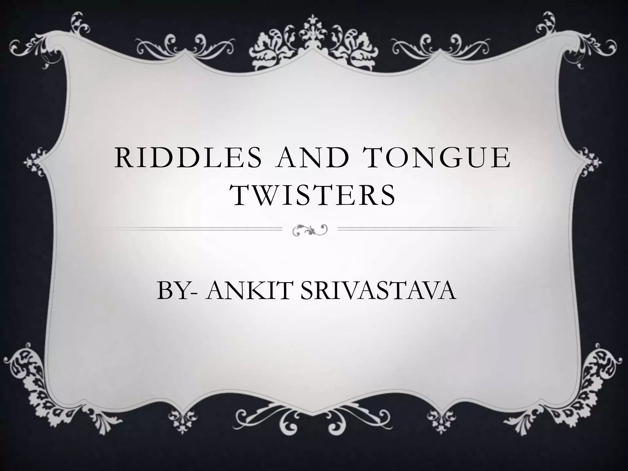 Riddles and tongue twisters by Ankit Srivastava PPT