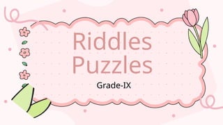Ix Riddle Answers Riddles Puzzles-Grade IX.pptx FPR PRACTICE | PPTX