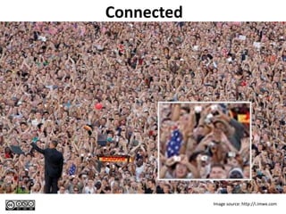 Connected




Image source: http://i.imwx.com




                                  cc Steve Wheeler, University of Plymouth, 2010
 