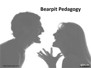 Bearpit Pedagogy




http://open.salon.com
 