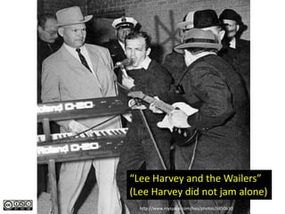 “Lee Harvey and the Wailers”
(Lee Harvey did not jam alone)
  http://www.myspace.com/hsu/photos/6850630
 