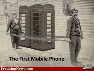 The First Mobile Phone
 