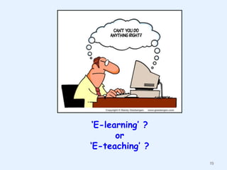 „E-learning‟ ?
or
„E-teaching‟ ?
10

 