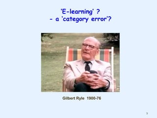 „E-learning‟ ?
- a „category error‟?

Gilbert Ryle 1900-76

9

 