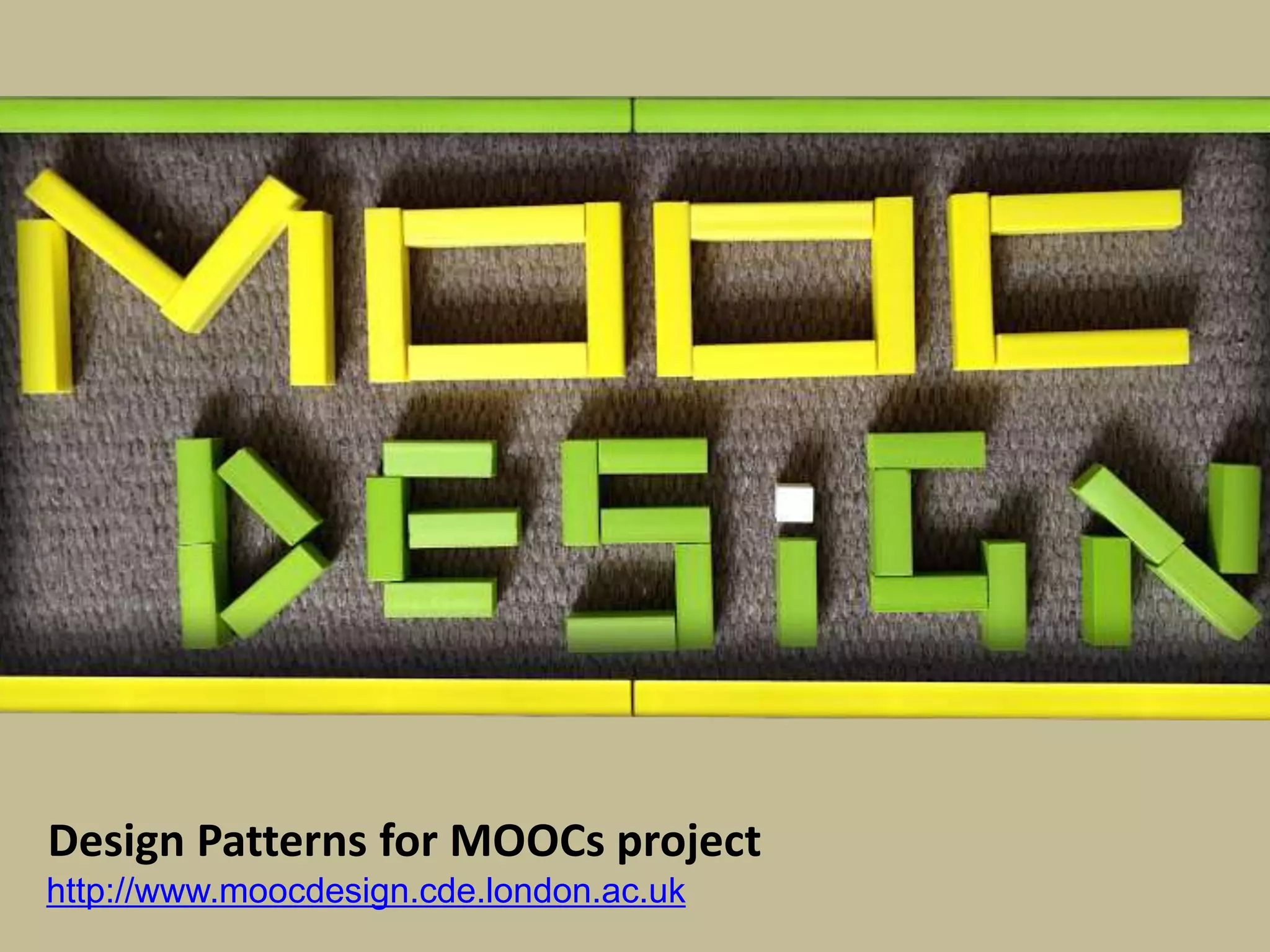 http://www.moocdesign.cde.london.ac.uk
Design Patterns for MOOCs project