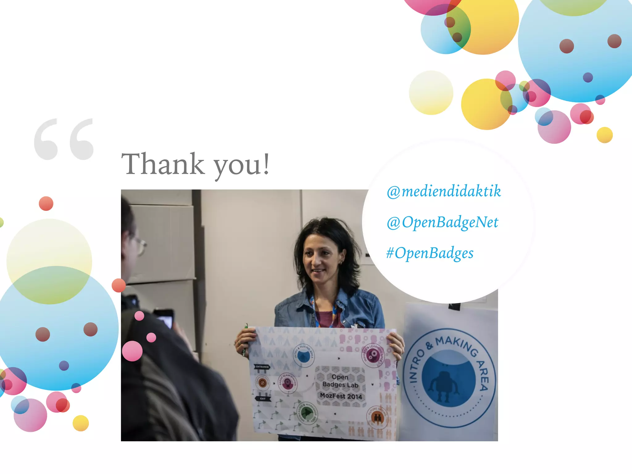 “ Thank you!
@mediendidaktik
@OpenBadgeNet
#OpenBadges
 