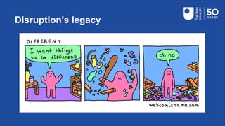 Disruption’s legacy
 