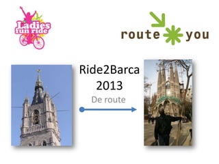 Ride2Barca
2013
De route
 
