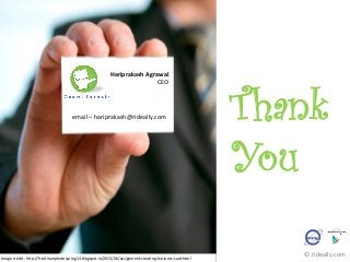 Hariprakash	
  Agrawal	
  
CEO	
  
	
  
email	
  –	
  hariprakash@rideally.com	
   Thank
You
Image	
  credit	
  -­‐	
  hYp://friedmanphotospring13.blogspot.in/2013/06/assignment-­‐creaKng-­‐business-­‐card.html	
  
©	
  rideally.com	
  
 