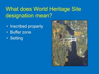 What does World Heritage Site
designation mean?
• Inscribed property
• Buffer zone
• Setting




                                7
 