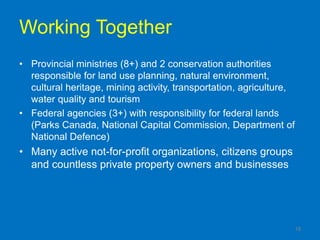 Working Together
• Provincial ministries (8+) and 2 conservation authorities
  responsible for land use planning, natural ...