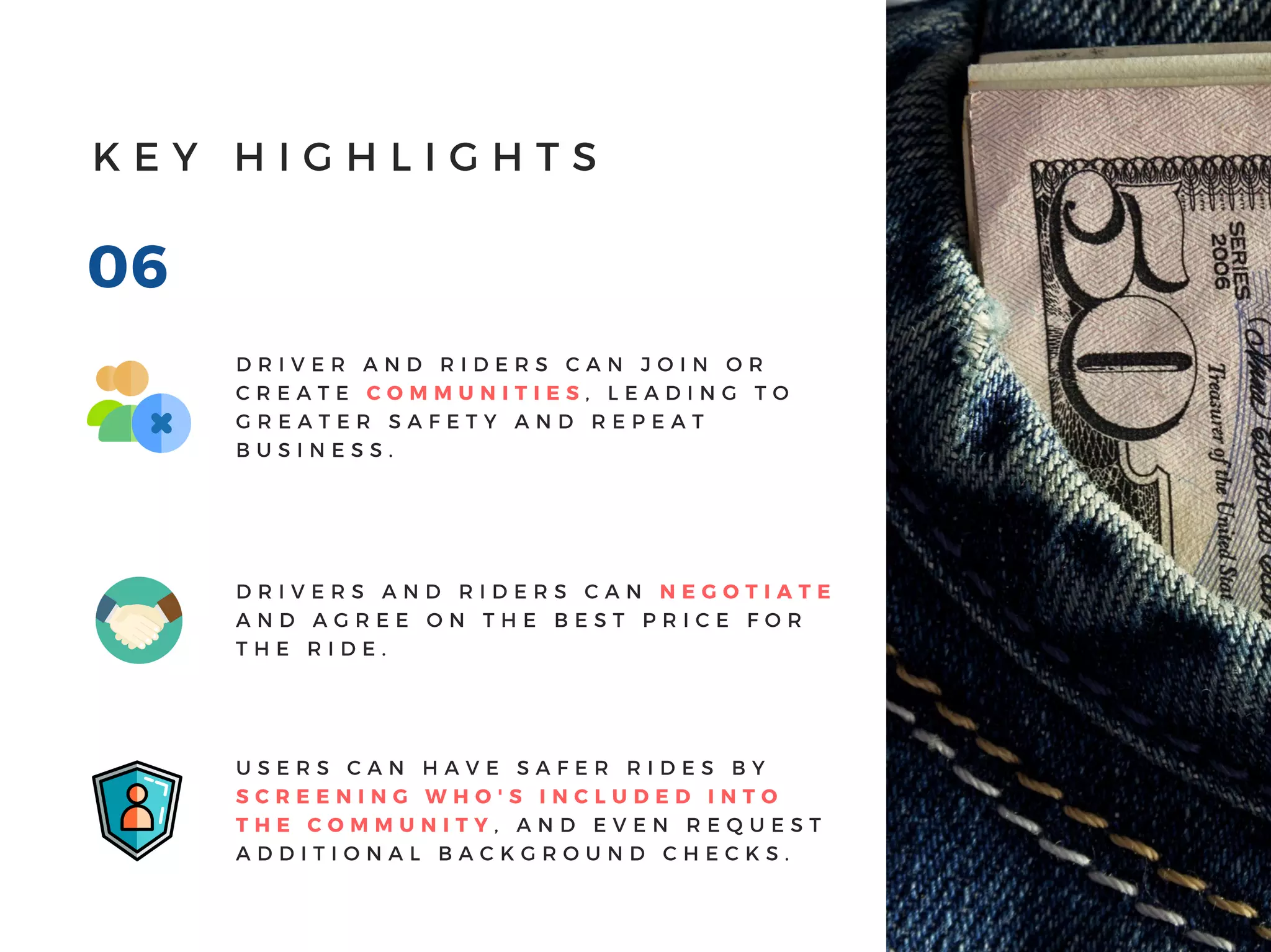 Business Model
$15B
Taxi & Limo rides with
RideConnect
15% of available market
$300
Minimum Premium
Subscription Fee per
month
For commercial drivers
$10.8M
Taxi & Limo drivers
using RideConnect
36,000 commercial
drivers on the top tier
plan
● Free platform that lets any driver offer transportation service to direct customers privately
● Subscriptions that allows drivers to access a bigger market of riders and more features, thereby
offering greater opportunity to make money
● Feature Store lets drivers and riders access market specific features at an additional charge
● Background validation system that securely confirms identity and credentials of drivers and riders
without compromising the security of their data
 